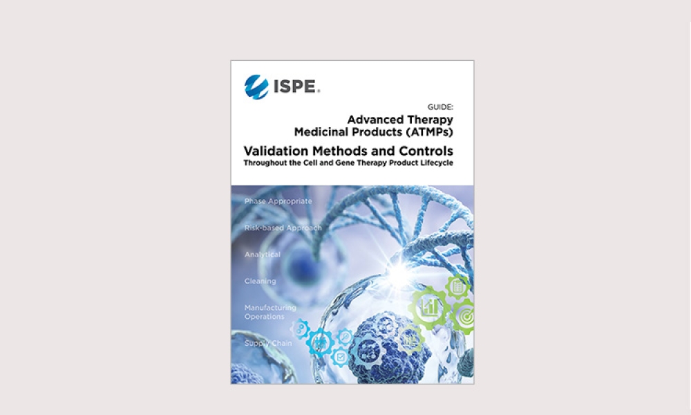 New ISPE Guide: Advanced Therapy Medicinal Products (ATMPs) – Validation Methods and Controls Throughout the Cell and Gene Therapy Lifecycle